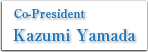 Co-President　Kazumi Yamada